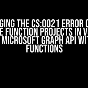 Debugging the CS:0021 Error Code in Azure Function Projects in VS for Running Microsoft Graph API with Azure Functions