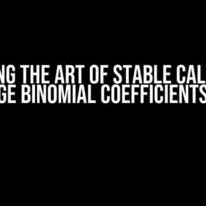 Mastering the Art of Stable Calculation of Large Binomial Coefficients in C++