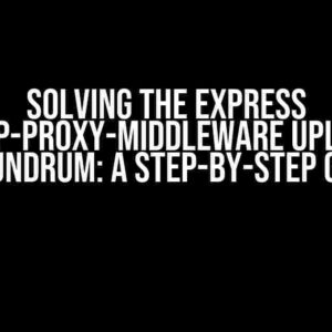 Solving the Express HTTP-Proxy-Middleware Upload Conundrum: A Step-by-Step Guide