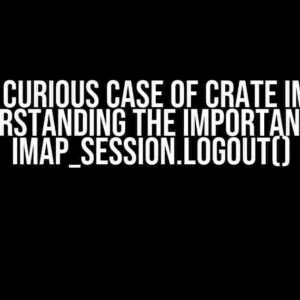 The Curious Case of Crate IMAP: Understanding the Importance of imap_session.logout()