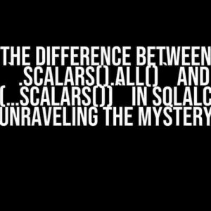 The Difference between `.scalars().all()` and `list(…scalars())` in SQLAlchemy: Unraveling the Mystery