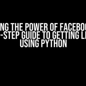 Unlocking the Power of Facebook API: A Step-by-Step Guide to Getting Lead Info using Python