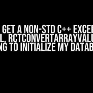 Why I get a non-std C++ exception, RCTFatal, RCTConvertArrayValue error trying to initialize my database?